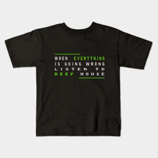 When Everything Is Going Wrong Listen To Deep House (Green) Kids T-Shirt